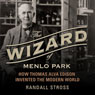 The Wizard of Menlo Park: How Thomas Alva Edison Invented the Modern World