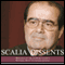 Scalia Dissents: Writings of the Supreme Court's Wittiest, Most Outspoken Justice