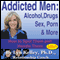 Addicted Men: Alcohol, Drugs, Sex, Porn and More: How to Spot Them and Handle Them