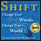 Shift: Change Your Words, Change Your World