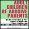 Adult Children of Abusive Parents: Understanding for Adult Children That Suffered Under Abusive Parents
