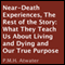 Near-Death Experiences: The Rest of the Story: What They Teach Us About Living and Dying and Our True Purpose