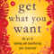 Get What You Want: The Art of Making and Manifesting Your Intentions