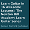 Learn Guitar in 16 Awesome Lessons!: The Newton Hill Academy Learn Guitar Series