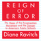 Reign of Error: The Hoax of the Privatization Movement and the Danger to America's Public Schools