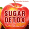 Sugar Detox: Sugar Detox Program to Naturally Cleanse Your Sugar Craving, Lose Weight and Feel Great in Just 15 Days Or Less!