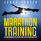 Marathon Training: The Underground Plan to Run Your Fastest Marathon Ever: A Week by Week Guide with Marathon Diet & Nutrition Plan