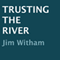 Trusting the River