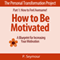 How to Be Motivated: A Blueprint for Increasing Your Motivation (The Personal Transformation Project: Part 1 How to Feel Awesome!)