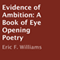 Evidence of Ambition: A Book of Eye Opening Poetry