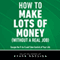 How to Make Lots of Money (Without a Real Job): Escape the 9-to-5 and Take Control of Your Life