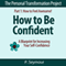 How to Be Confident: A Blueprint for Increasing Your Self-Confidence: The Personal Transformation Project: Part 1 - How to Feel Awesome!