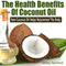 The Health Benefits of Coconut Oil: How Coconut Oil Helps Rejuvenate the Body