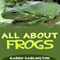 All About Frogs: All About Everything