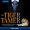 The Tiger Tamer: Knowing and Impacting Your Business Without Getting Eaten Alive