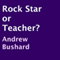 Rock Star or Teacher?