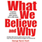 What We Believe and Why: An Insightful, Accessible, Plain-Spoken (And a Little Bit Feisty) Look at the Christian Faith