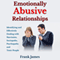 Emotionally Abusive Relationships: Identifying and Effectively Dealing with Narcissists, Sociopaths, Psychopaths and Toxic People