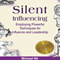 Influence: Silent Influencing, Employing Powerful Techniques for Influence and Leadership: 3rd Edition: Influence and Leadership, The Leadership Series, Volume 2