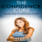 The Confidence Cure: Build Self-Confidence Fast