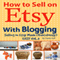 How to Sell on Etsy with Blogging: Selling on Etsy Made Ridiculously Easy, Vol. 3