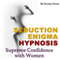 Seduction Enigma Hypnosis: Supreme Confidence with Women