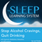 Stop Alcohol Cravings, Quit Drinking with Hypnosis, Meditation, Relaxation, and Affirmations: The Sleep Learning System
