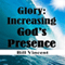 Glory: Increasing God's Presence: New Levels of Gods Glory