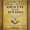How to Deal with Death and Dying: Don't Waste Money Going to Your Therapist or Doctors, Just Listen to This