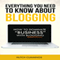 Everything You Need to Know About Blogging