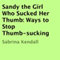 Sandy the Girl Who Sucked Her Thumb: Ways to Stop Thumb-Sucking