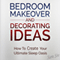 Bedroom Makeover and Decorating Ideas: How to Create Your Ultimate Sleep Oasis