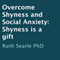 Overcome Shyness and Social Anxiety: Shyness Is a Gift