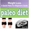 Diets and Weight Loss: Paleo Diet: A Quick Paleo for Beginners Weight Loss eBook plus Paleo Cook Book and Paleo Recipes...Lose Weight Fast and Easy with the Paleo Way