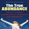 The True Abundance: How to Achieve Lasting Success, Happiness and Abundance