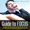 Guide to Focus: Simplify Things and Focus Only on the Things That Will Have a Significant Impact on Your Life