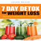 7 Day Detox for Weight Loss: Discovering the Health Benefits of Detoxification