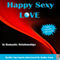 Happy Sexy Love in Romantic Relationships: World's Best Experts Interviewed