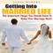 Getting into Married Life: The Important Things You Should Know to Make Your Marriage Work