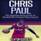 Chris Paul: The Inspiring Story of One of Basketball's Greatest Point Guards