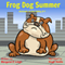 Frog Dog Summer: Animals of the Valley, Book 1