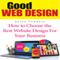Good Web Design: How to Choose the Best Website Design for Your Business