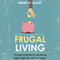 Frugal Living: 10 Frugal Living Tips To Save Money, Build A Bankroll, And Live Happy (Money Management - Simplicity - Minimalism - Saving - Investing)