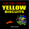 For the Love of Yellow Biscuits