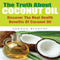 The Truth About Coconut Oil: Discover the Real Health Benefits of Coconut Oil