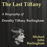 The Last Tiffany: A Biography of Dorothy Tiffany Burlingham