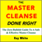 The Master Cleanse Done Right: The Zero Bullshit Guide to a Safe and Effective Master Cleanse