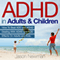 ADHD in Adults & Children: How to Beat ADD & ADHD Dealing with ADHD and ADD Effects on Adults and Kids