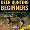 Deer Hunting for Beginners 2nd Edition: The Ultimate Secret Strategies & Tactics for Tracking & Bagging Deer in America!