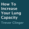 How to Increase Your Lung Capacity